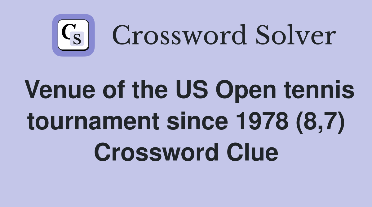 Venue of the US Open tennis tournament since 1978 (8,7) Crossword Clue