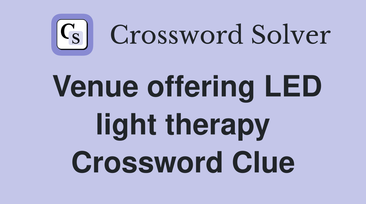 Venue offering LED light therapy Crossword Clue