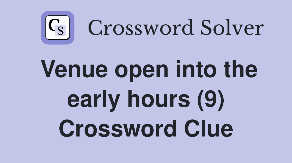 Venue open into the early hours (9) Crossword Clue