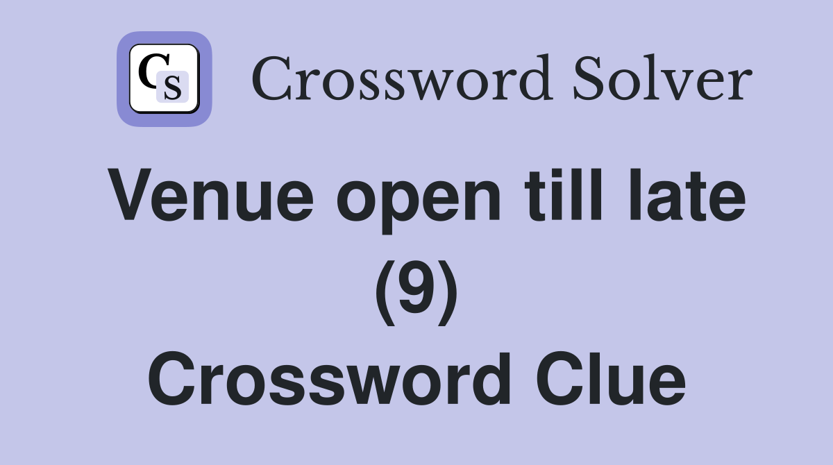 Venue open till late (9) Crossword Clue