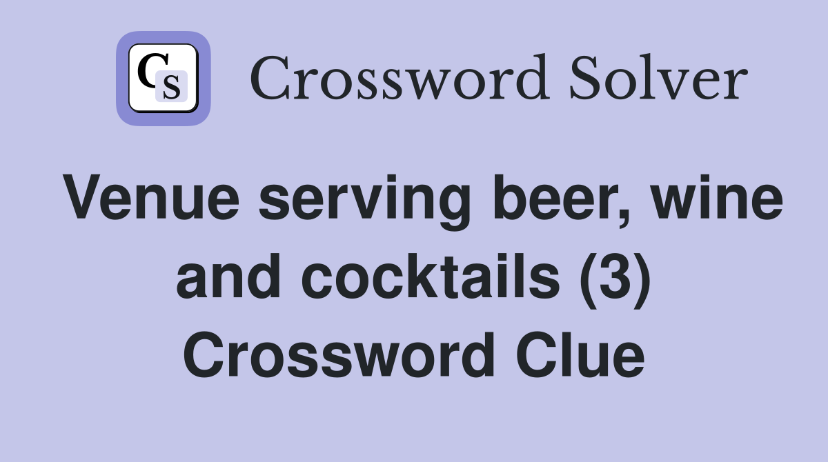 Venue serving beer, wine and cocktails (3) Crossword Clue