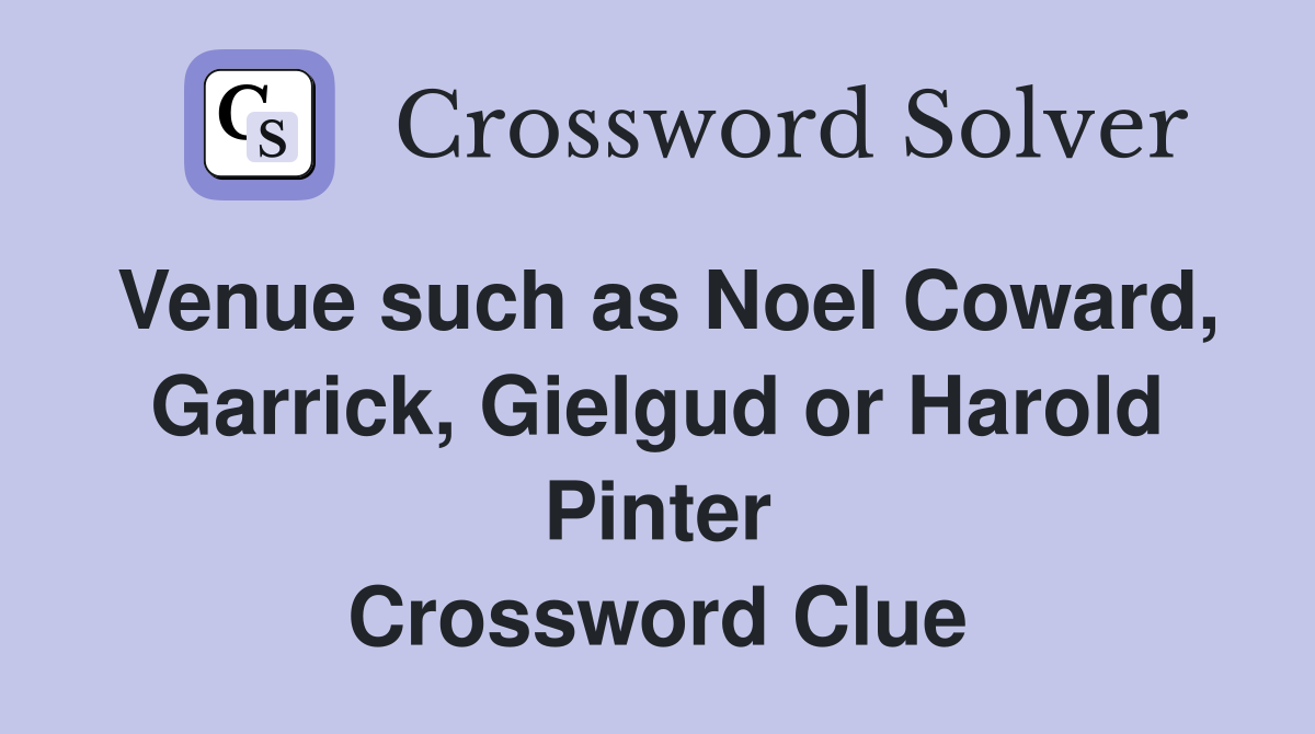Venue such as Noel Coward, Garrick, Gielgud or Harold Pinter Crossword Clue