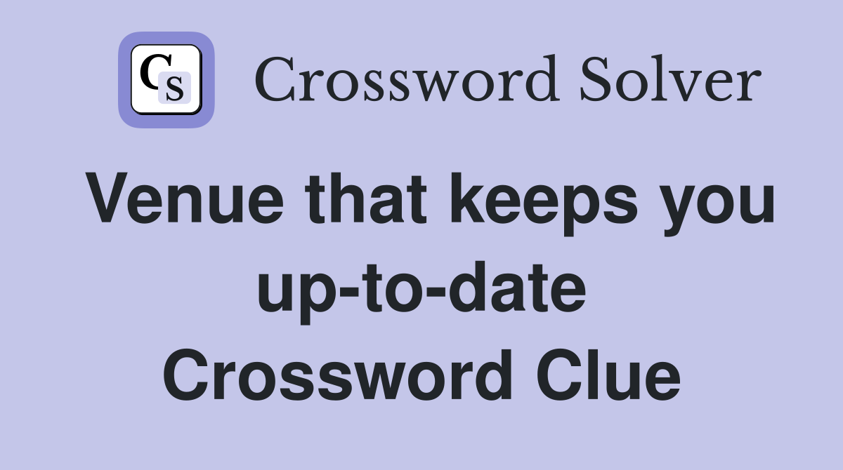 Venue that keeps you up-to-date Crossword Clue