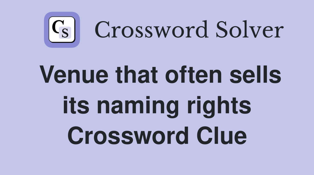 Venue that often sells its naming rights Crossword Clue