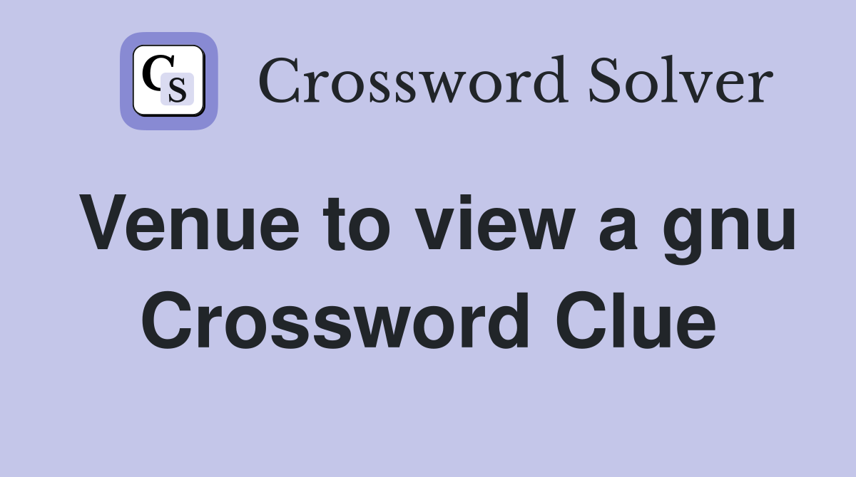 Venue to view a gnu Crossword Clue