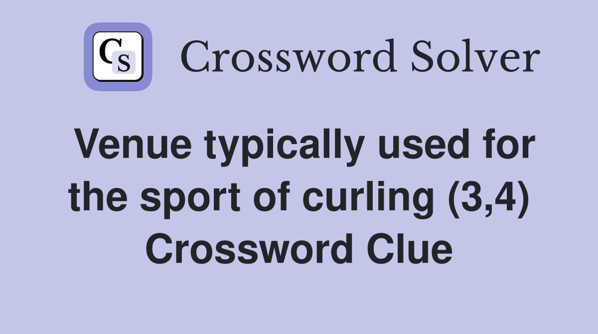 Venue typically used for the sport of curling (3,4) Crossword Clue