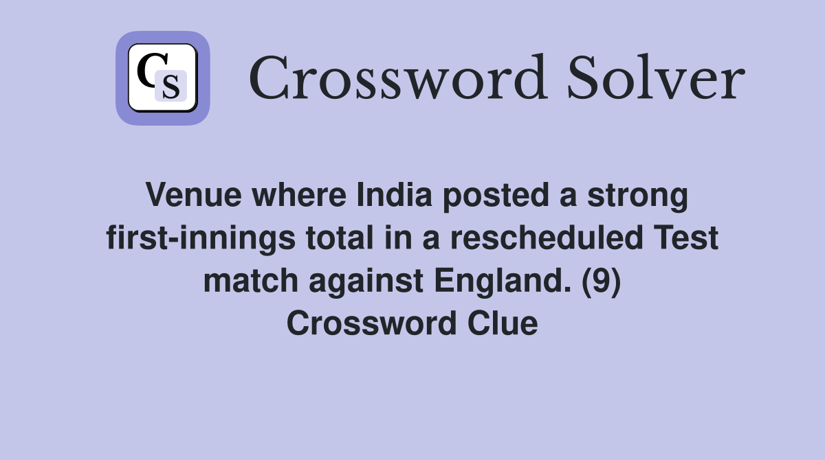 Venue where India posted a strong first-innings total in a rescheduled Test match against England. (9) Crossword Clue