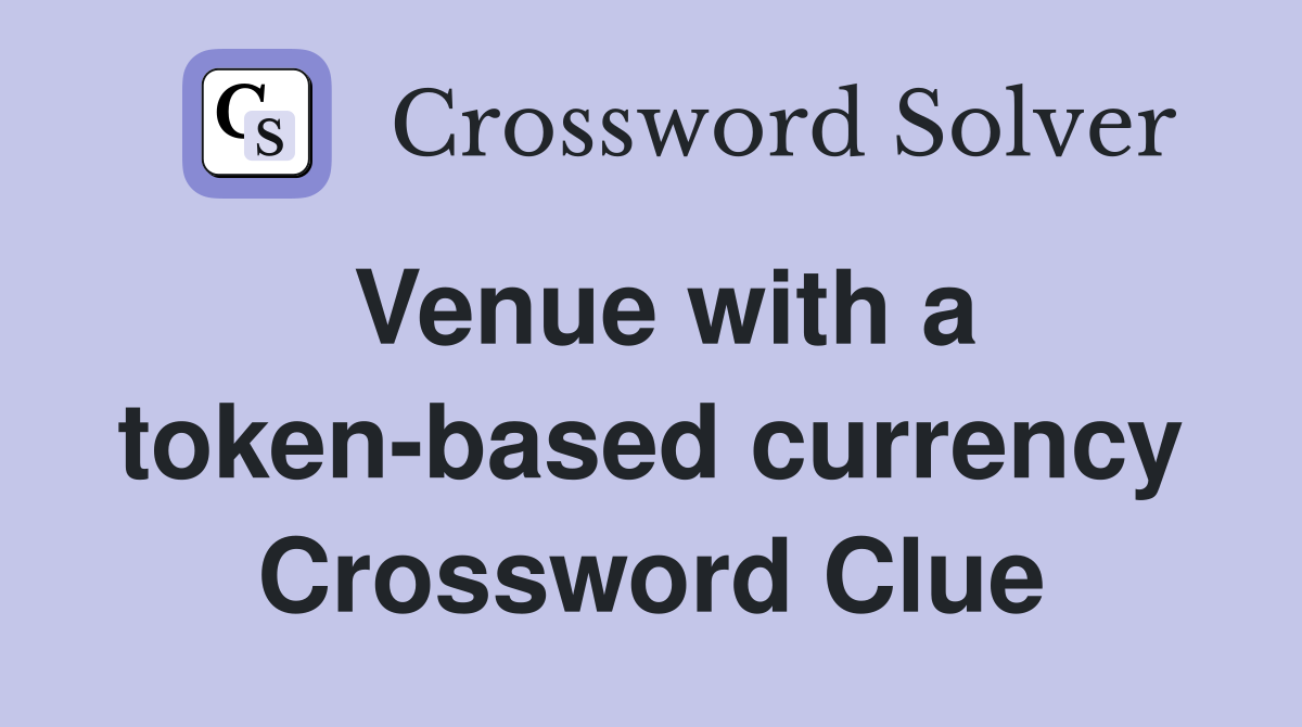 Venue with a token-based currency Crossword Clue