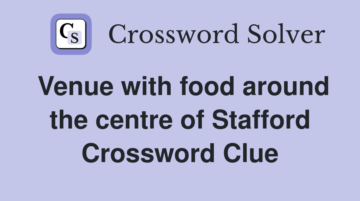 Venue with food around the centre of Stafford Crossword Clue