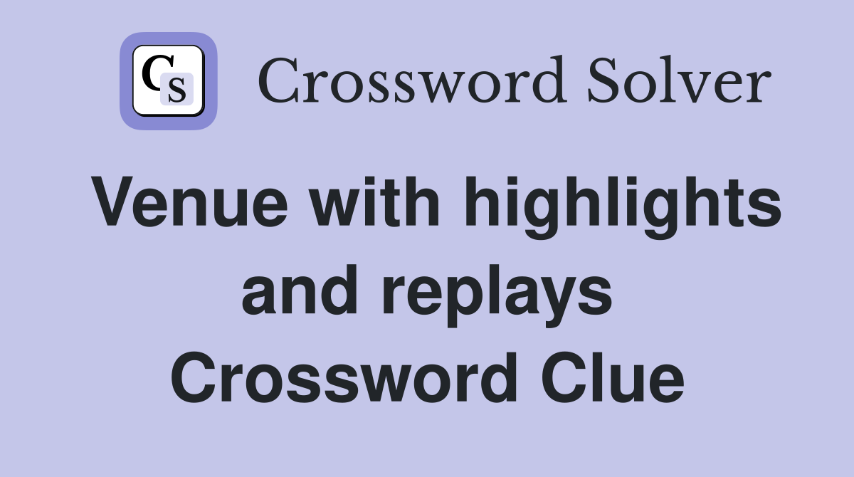 Venue with highlights and replays Crossword Clue