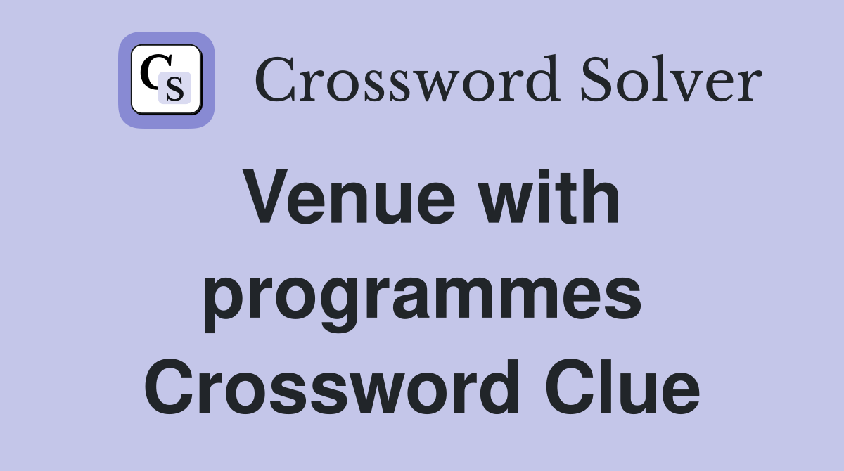 Venue with programmes Crossword Clue
