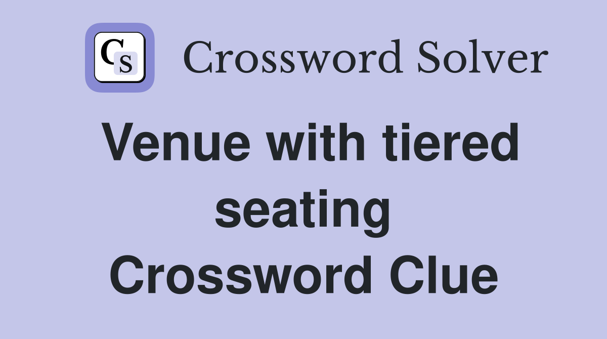 Venue with tiered seating Crossword Clue