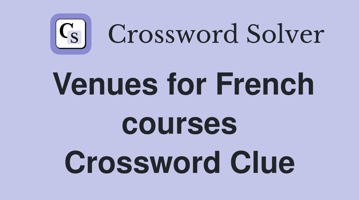 Venues for French courses Crossword Clue