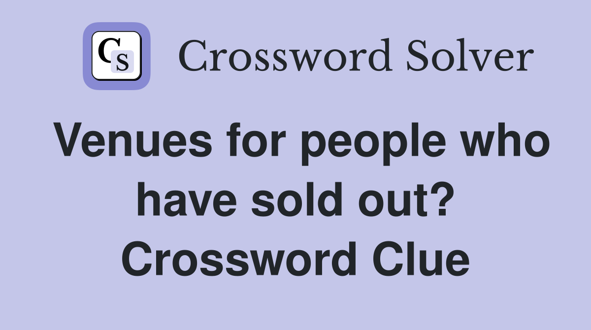 Venues for people who have sold out? Crossword Clue