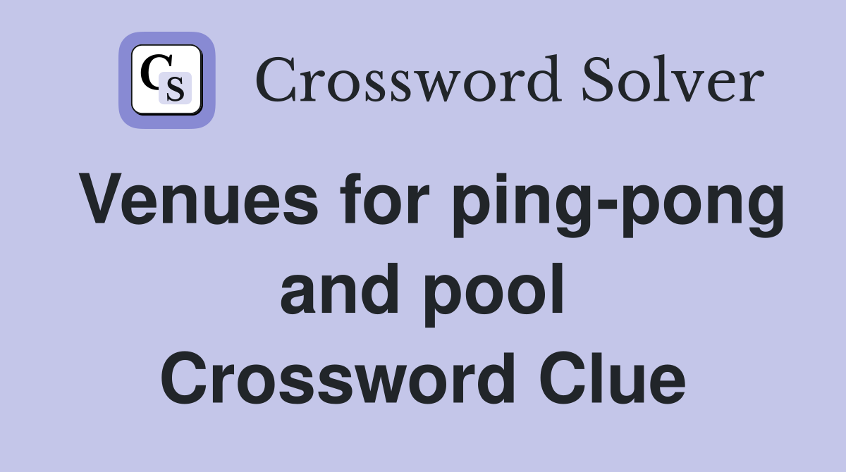 Venues for ping-pong and pool Crossword Clue