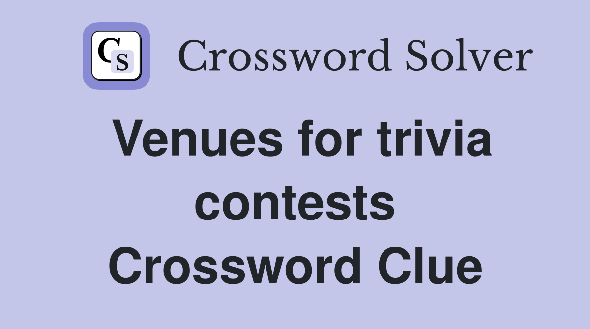 Venues for trivia contests Crossword Clue
