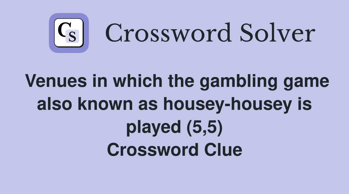 Venues in which the gambling game also known as housey-housey is played (5,5) Crossword Clue