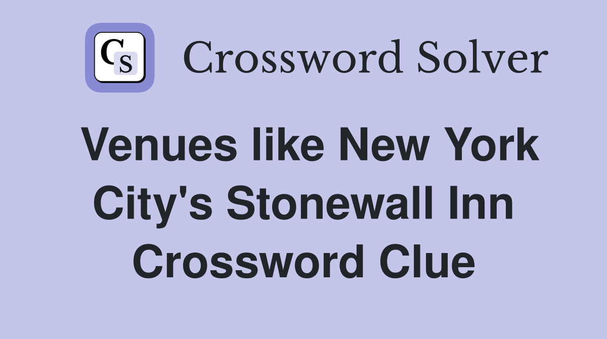 Venues like New York City's Stonewall Inn Crossword Clue