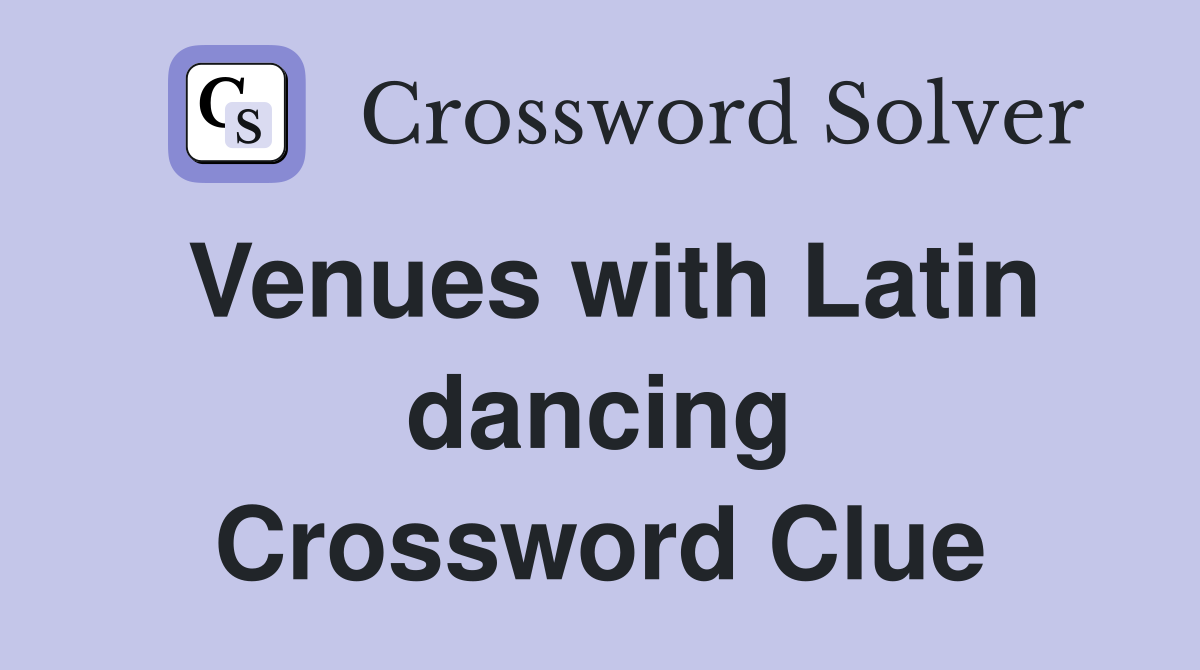 Venues with Latin dancing Crossword Clue