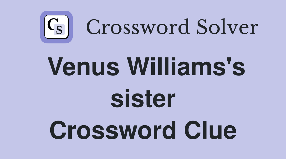 Venus Williams's sister Crossword Clue