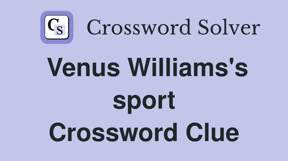 Venus Williams's sport Crossword Clue