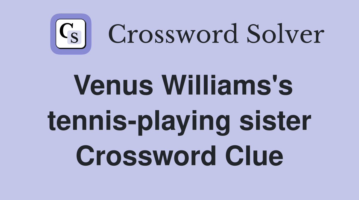 Venus Williams's tennis-playing sister Crossword Clue