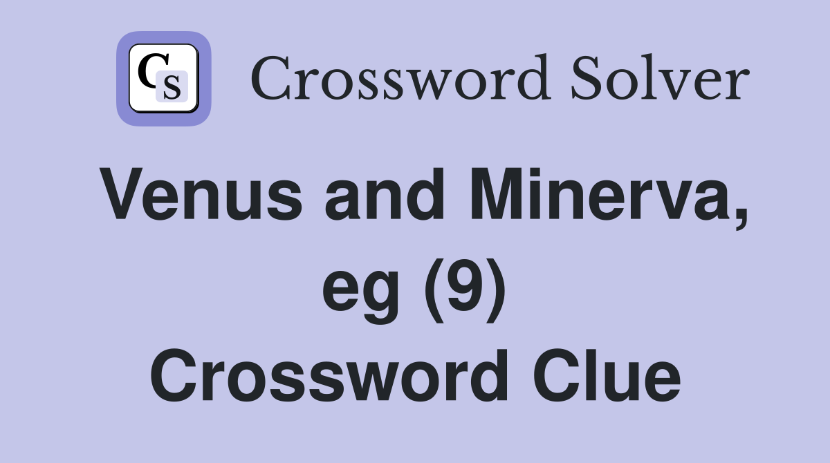 Venus and Minerva, eg (9) Crossword Clue
