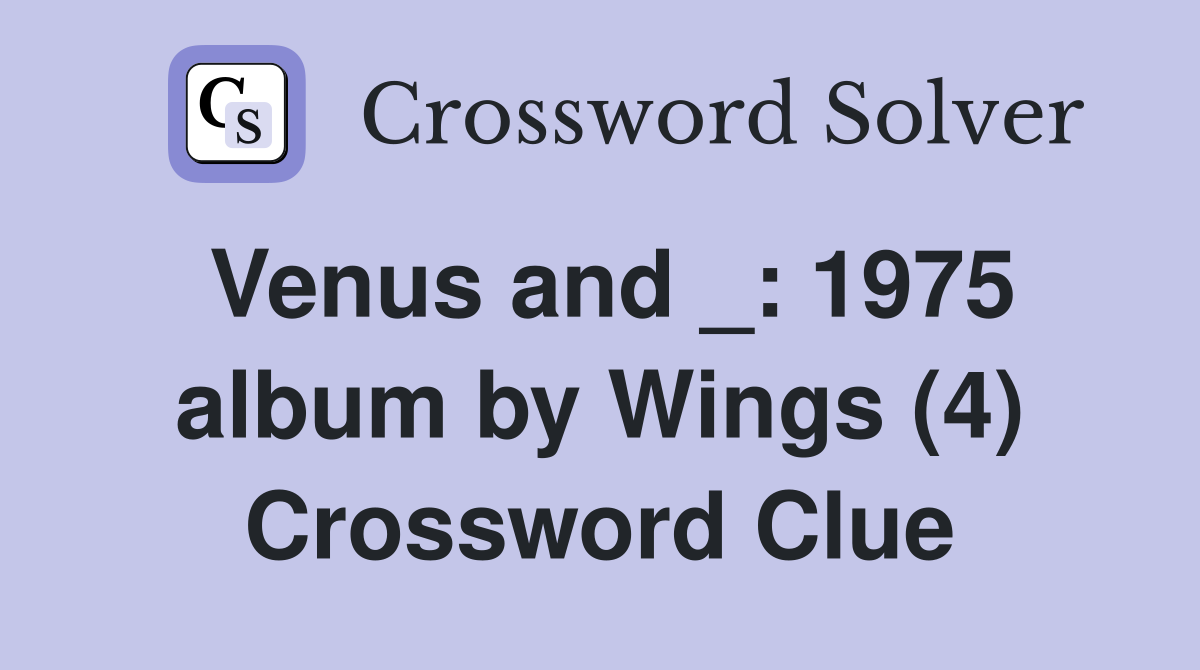 Venus and _: 1975 album by Wings (4) Crossword Clue