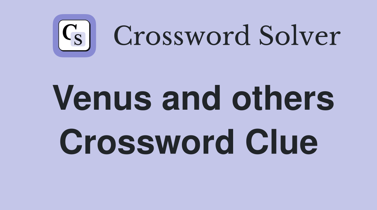 Venus and others Crossword Clue
