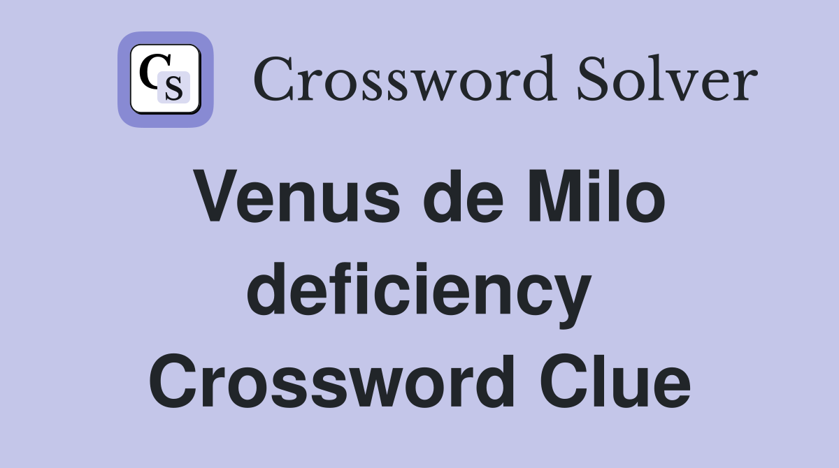 Venus de Milo deficiency Crossword Clue