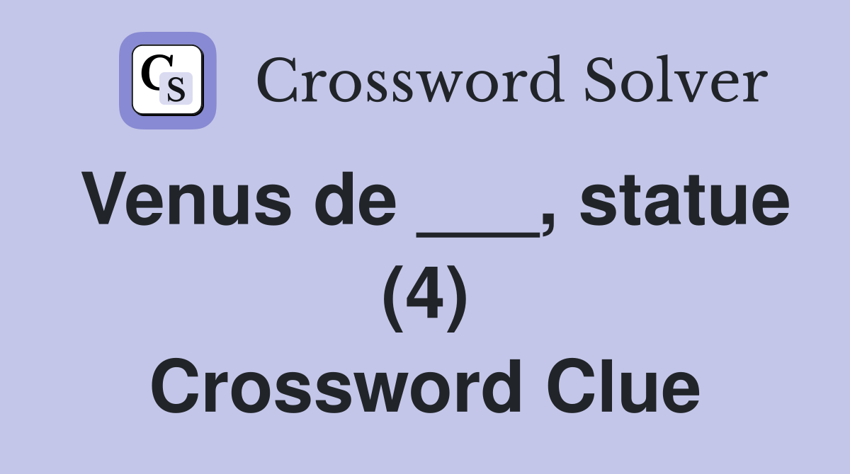 Venus de ___, statue (4) Crossword Clue
