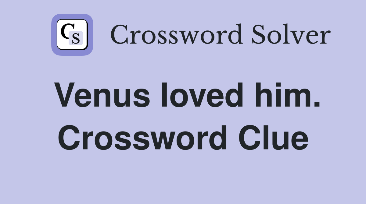 Venus loved him. Crossword Clue