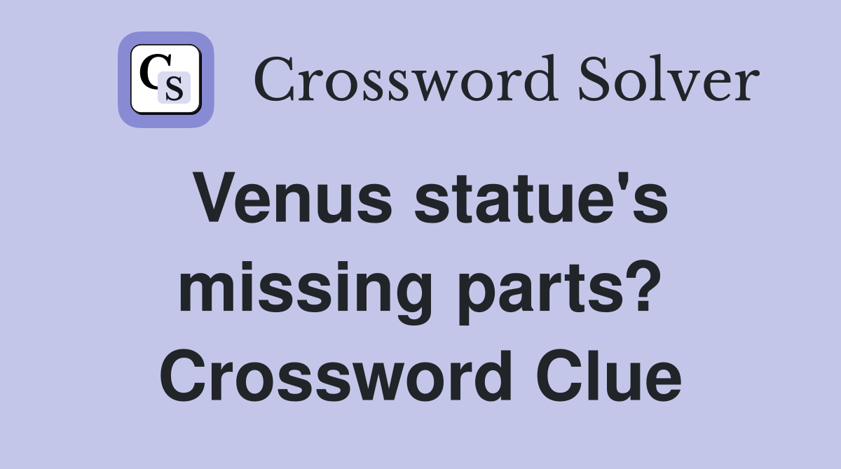 Venus statue's missing parts? Crossword Clue