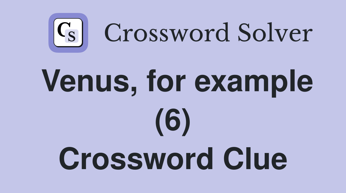 Venus, for example (6) Crossword Clue