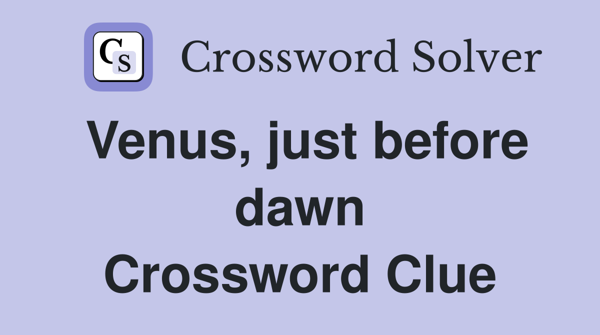 Venus, just before dawn Crossword Clue