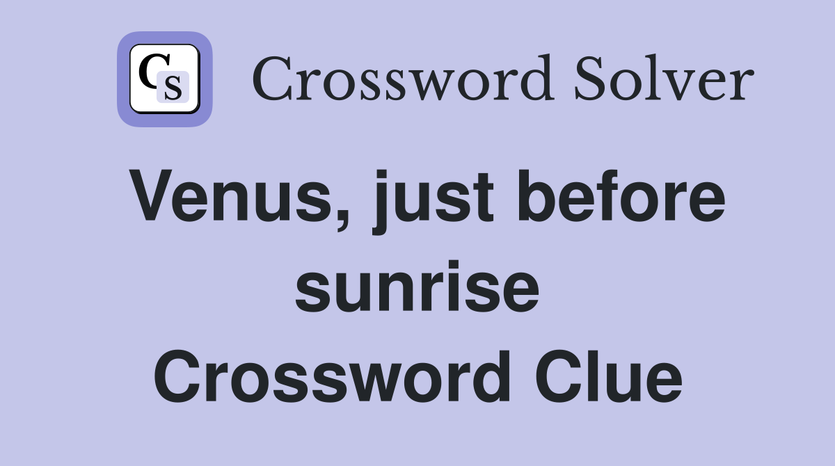 Venus, just before sunrise Crossword Clue