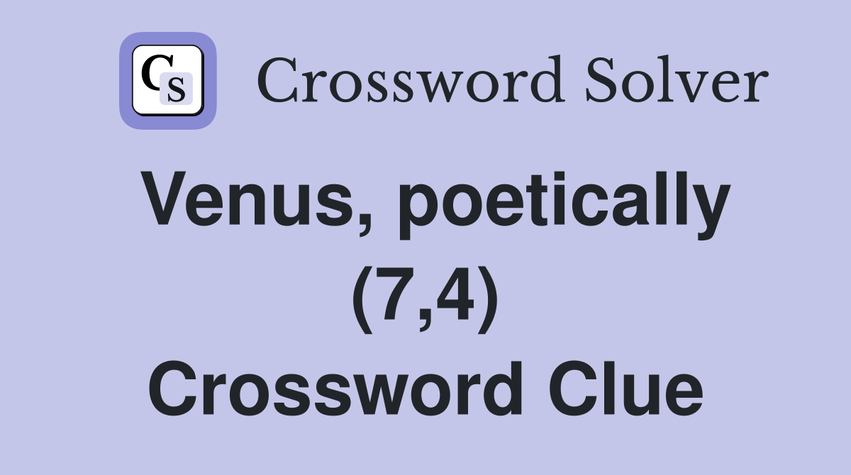 Venus, poetically (7,4) Crossword Clue