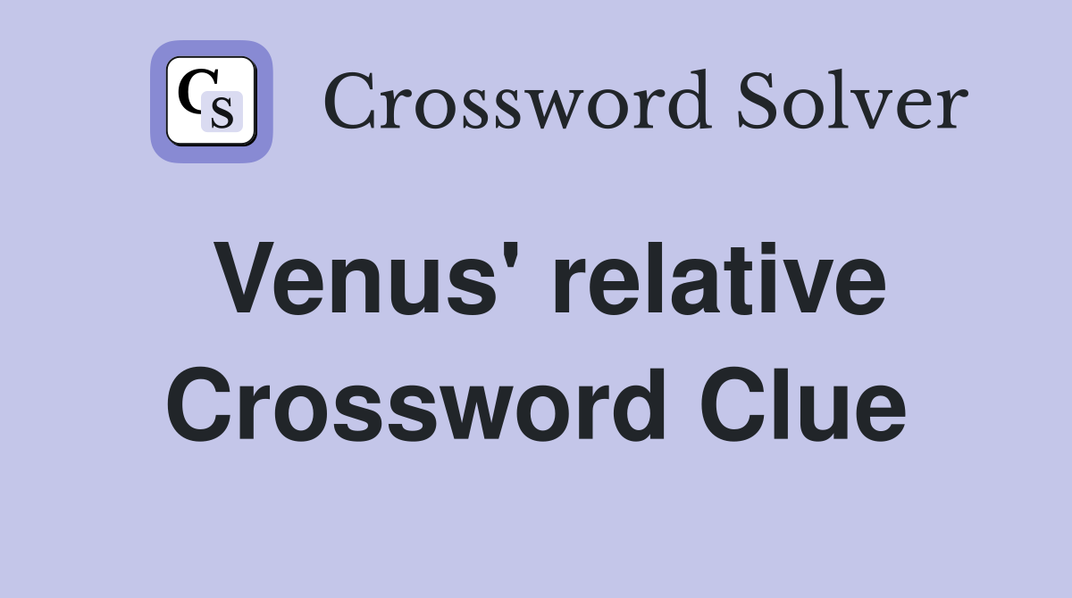 Venus' relative Crossword Clue