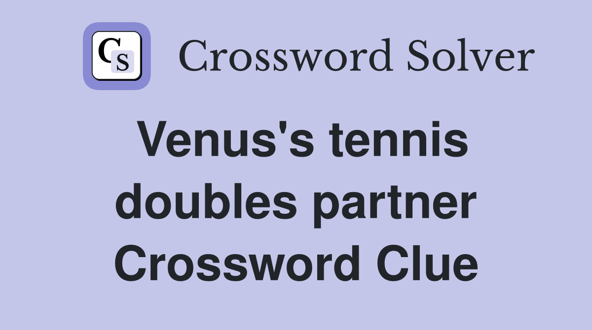Venus's tennis doubles partner Crossword Clue