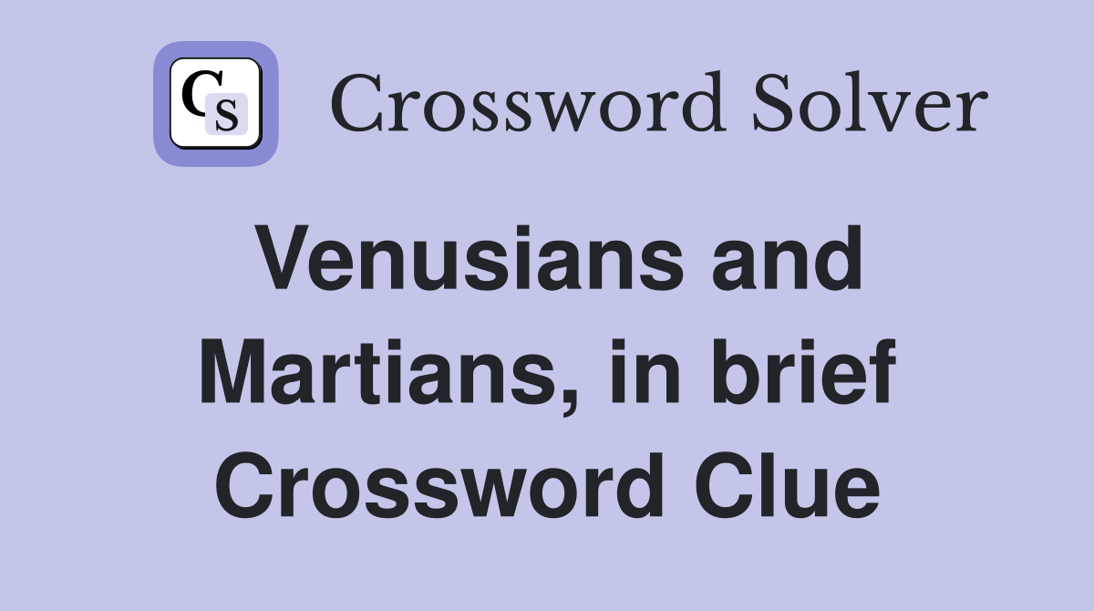 Venusians and Martians, in brief Crossword Clue