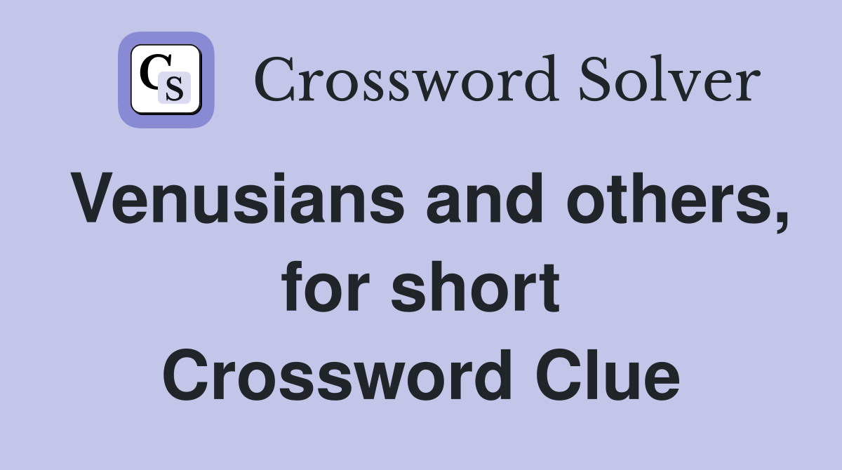 Venusians and others, for short Crossword Clue