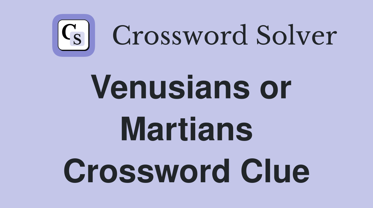 Venusians or Martians Crossword Clue
