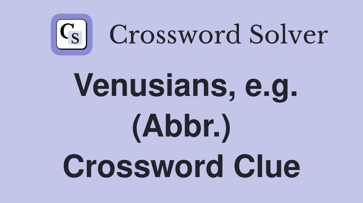 Venusians, e.g. (Abbr.) Crossword Clue