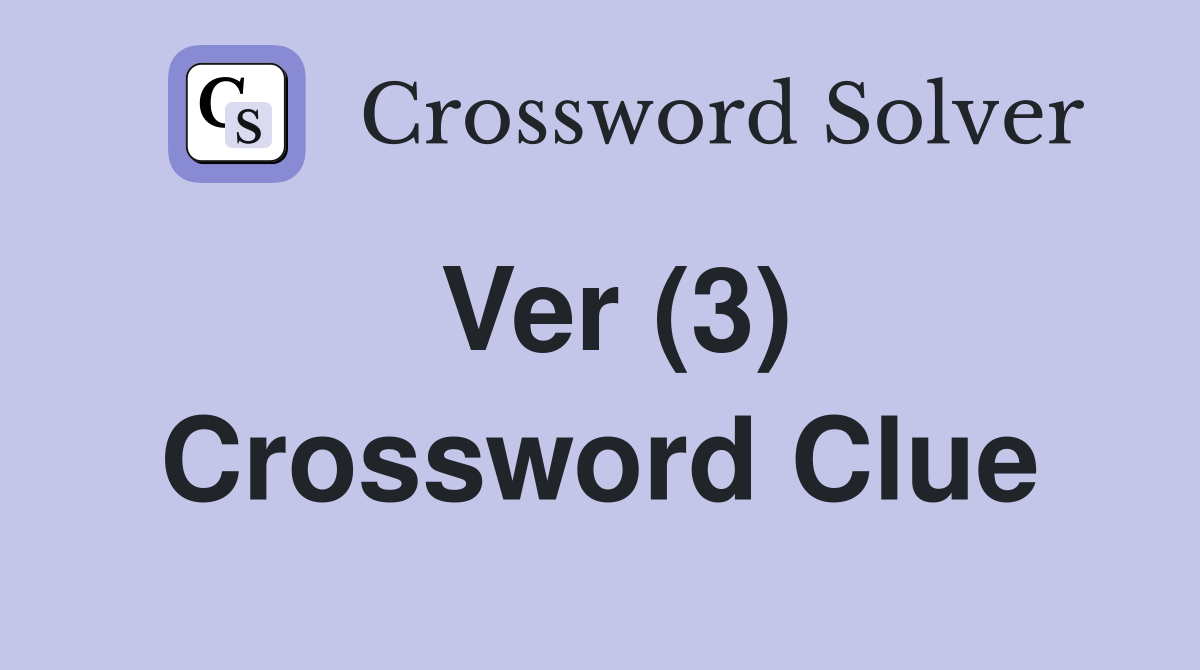 Ver (3) Crossword Clue