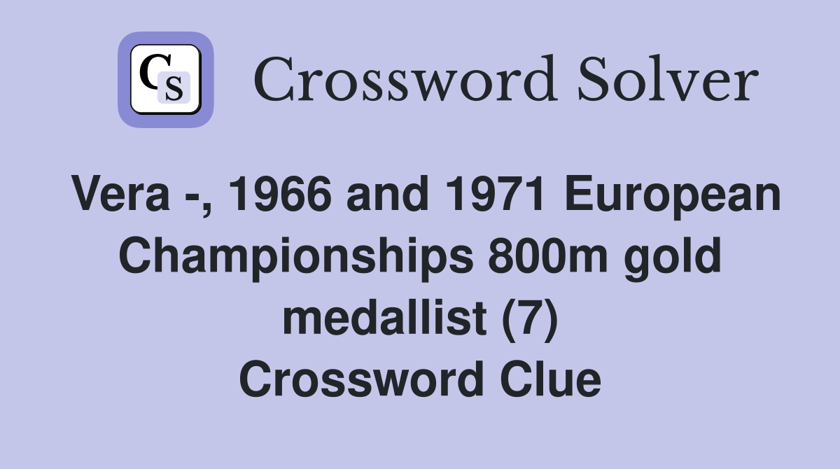 Vera -, 1966 and 1971 European Championships 800m gold medallist (7) Crossword Clue