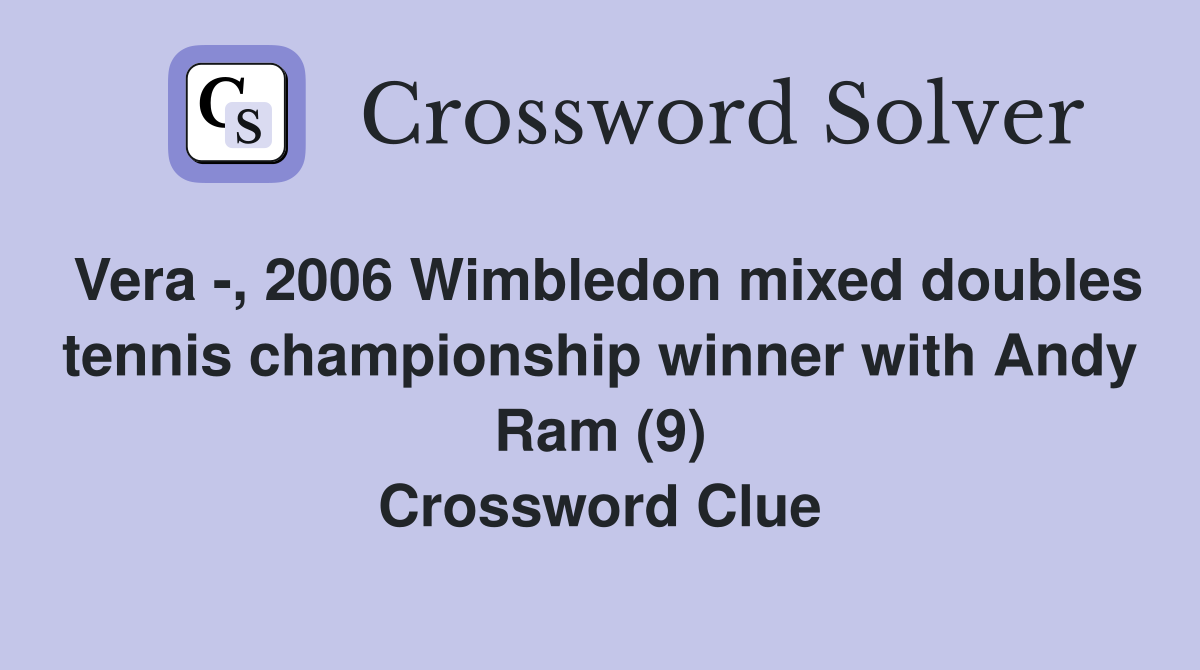 Vera -, 2006 Wimbledon mixed doubles tennis championship winner with Andy Ram (9) Crossword Clue