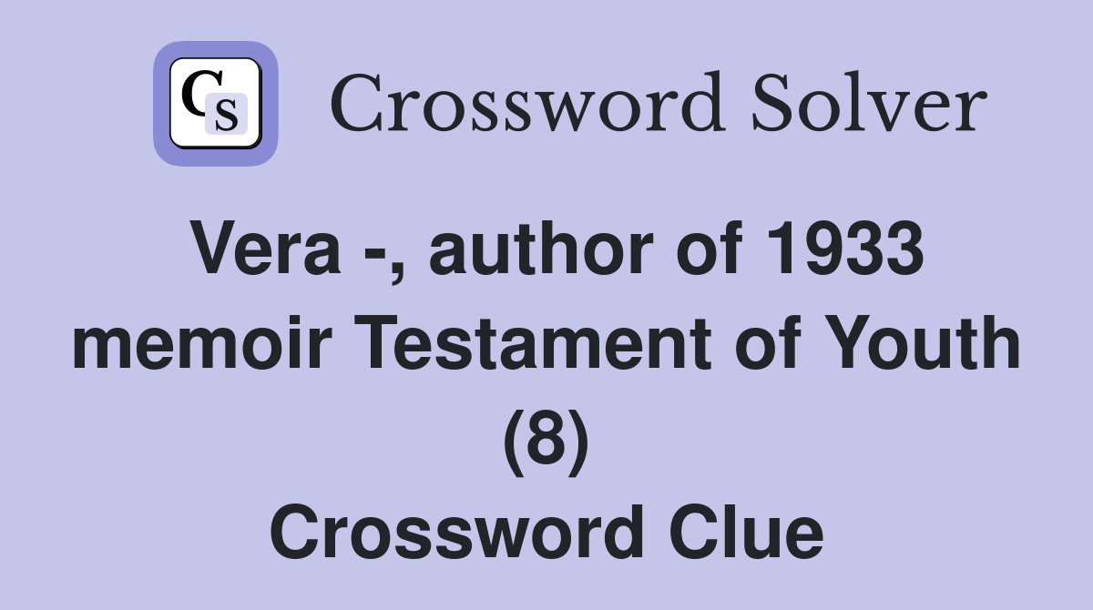 Vera -, author of 1933 memoir Testament of Youth (8) Crossword Clue