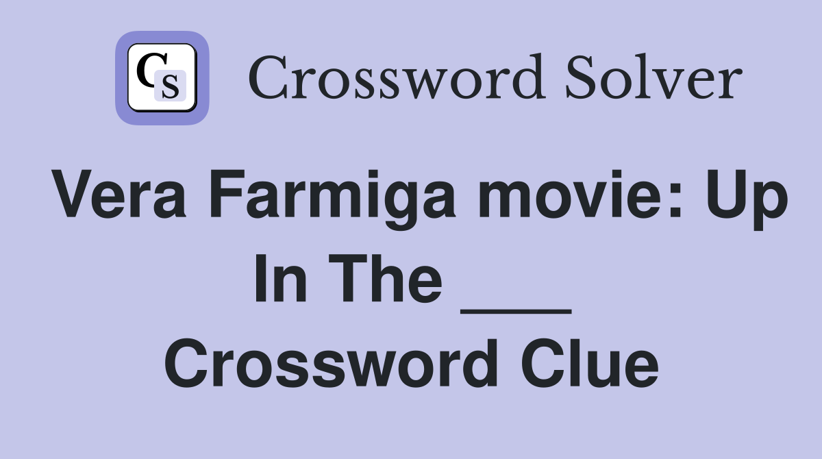 Vera Farmiga movie: Up In The ___ Crossword Clue