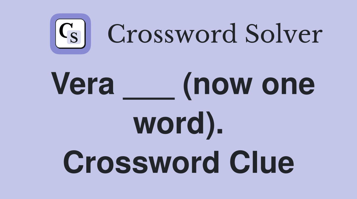 Vera ___ (now one word). Crossword Clue