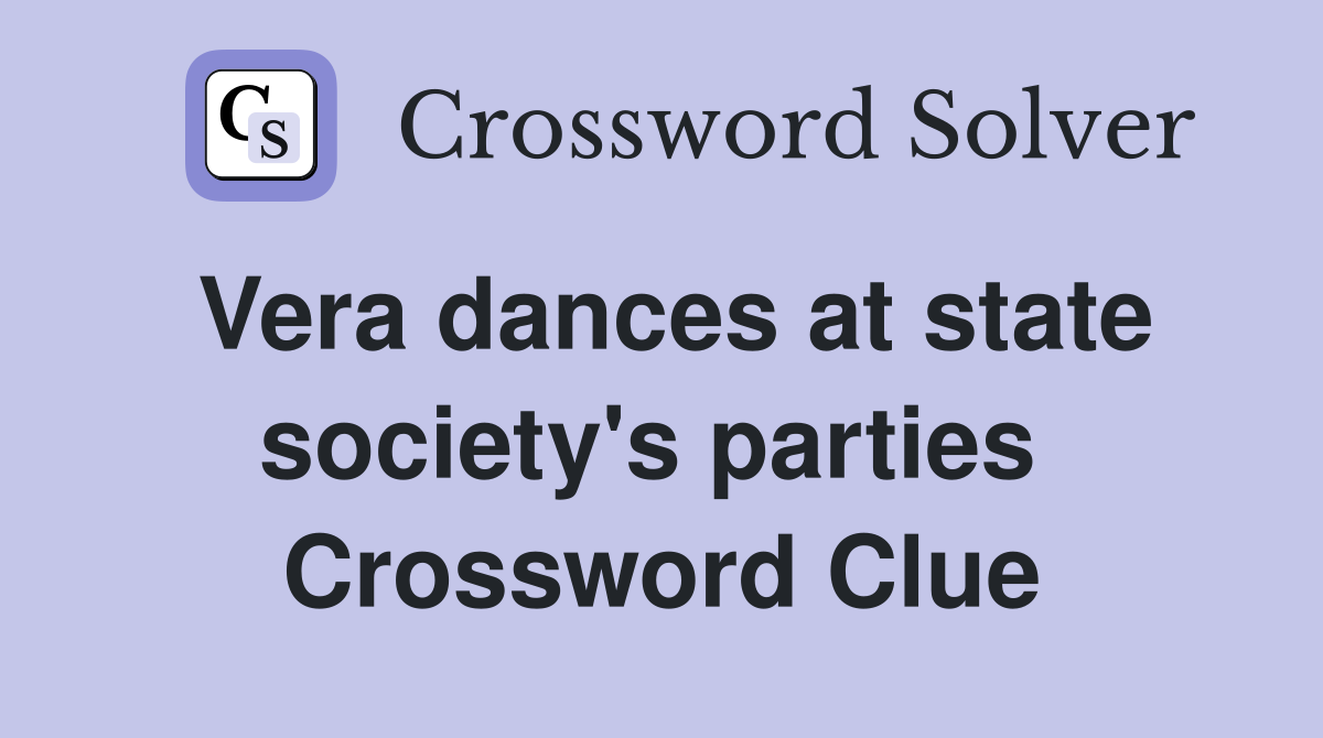 Vera dances at state society's parties  Crossword Clue